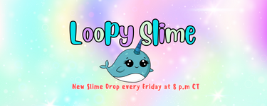 Loopy Slime - New Slime Drop every Friday at 8 p.m CT